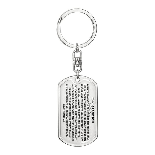 TO MY GRANDSON " I CANT PROMISE I'LL BE HERE FOR THE REST OF YOUR LIFE" LOVE GRANDMA DOG TAG SWIVEL KEYCHAIN