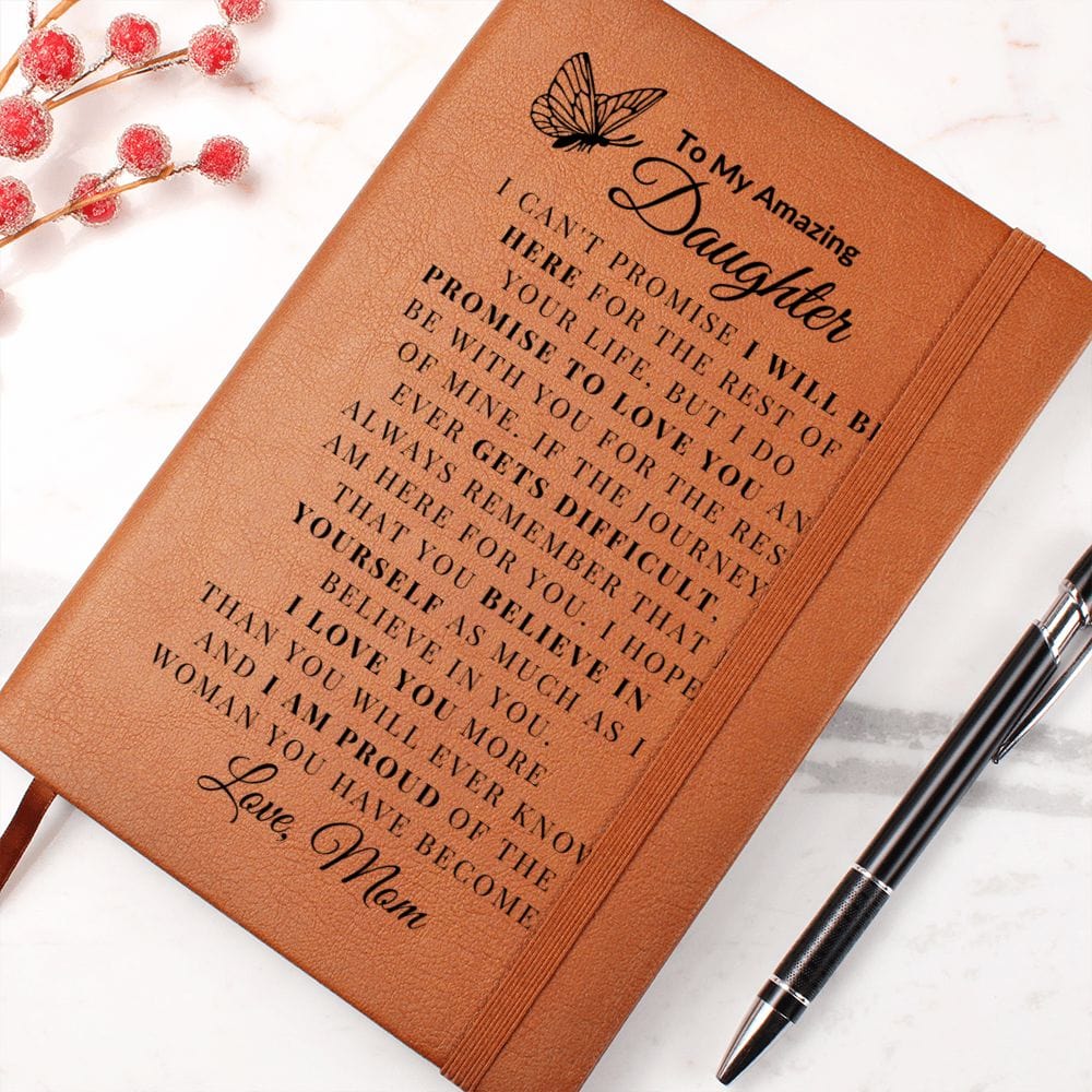 To My Amazing Daughter " I Can't Promise I Will Be Here For The Rest Of  Your Life" Love Mom Vegan Leather Journal