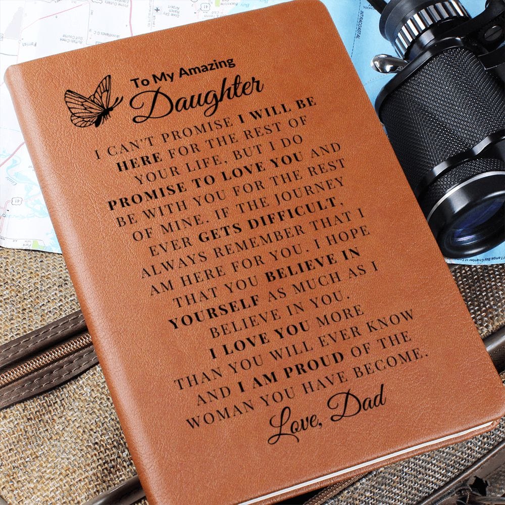 To My Amazing Daughter " I Can't Promise I Will Be Here For The Rest Of  Your Life" Love Dad | Vegan Leather Journal