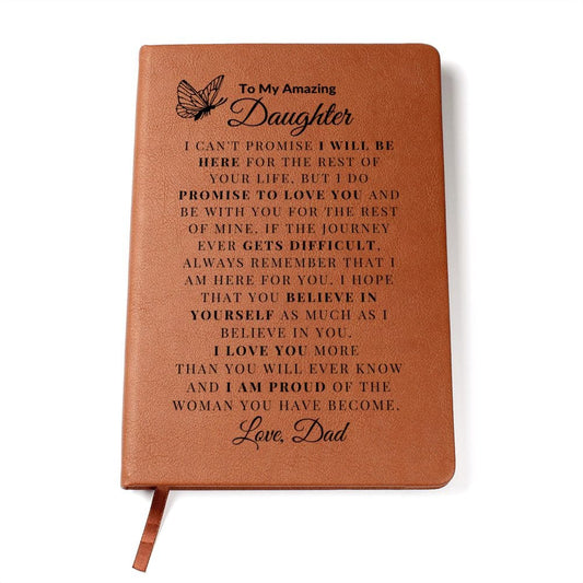 To My Amazing Daughter " I Can't Promise I Will Be Here For The Rest Of  Your Life" Love Dad | Vegan Leather Journal