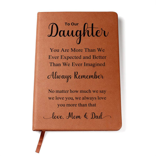 To Our Daughter " NO Matter How Much We Say We Love You" Love Mom & Dad  Vegan Leather Journal