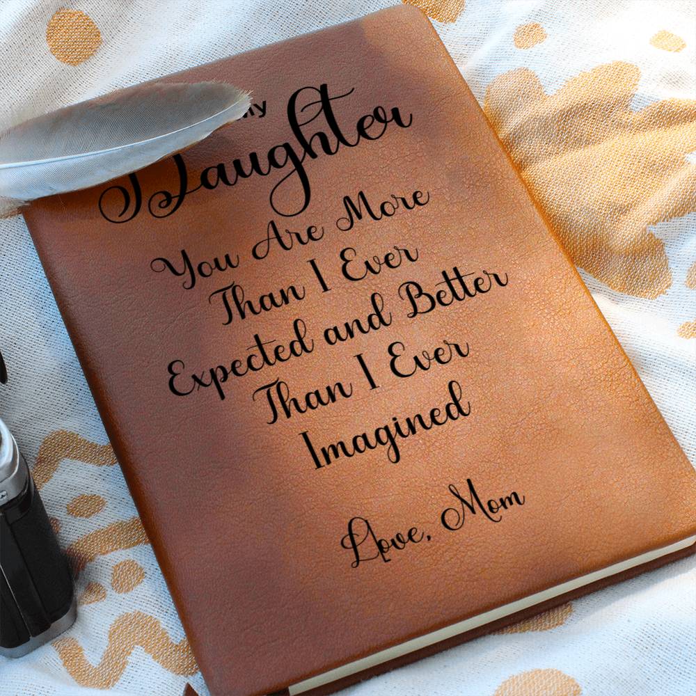 To My Daughter " You are more than I ever expected" Love Mom | Vegan Leather Journal (DAUGHTER)