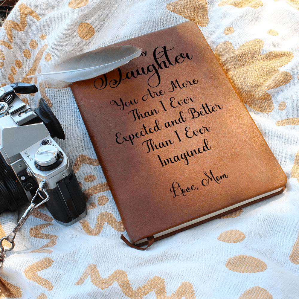 To My Daughter " You are more than I ever expected" Love Mom | Vegan Leather Journal (DAUGHTER)