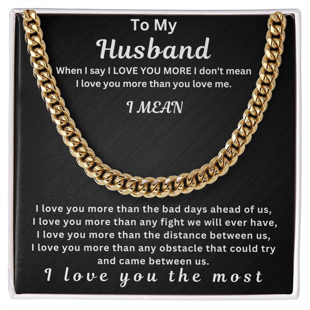 To My Husband " When I Say I Love You More" I Love You The Most | Cuban Link Chain