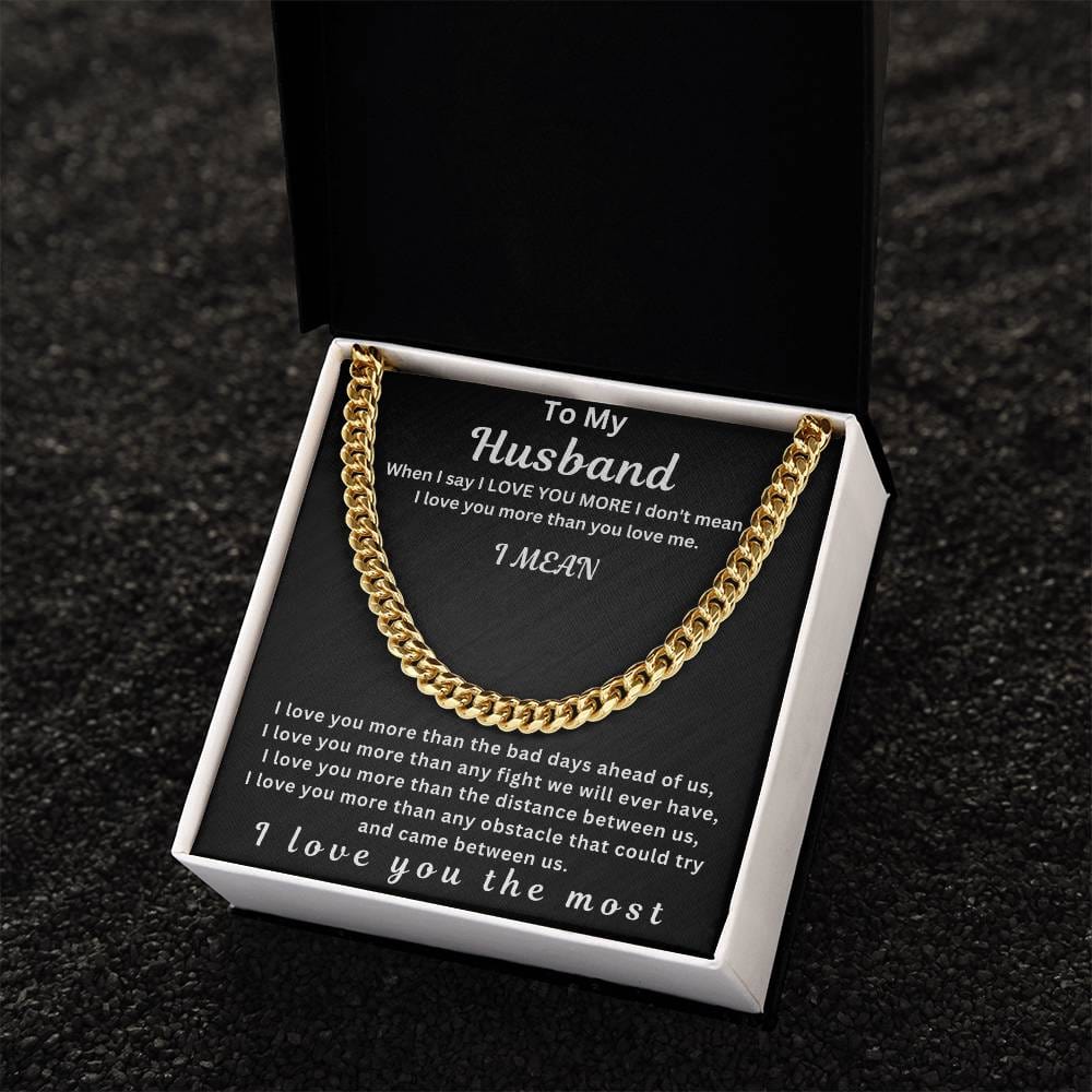 To My Husband " When I Say I Love You More" I Love You The Most | Cuban Link Chain