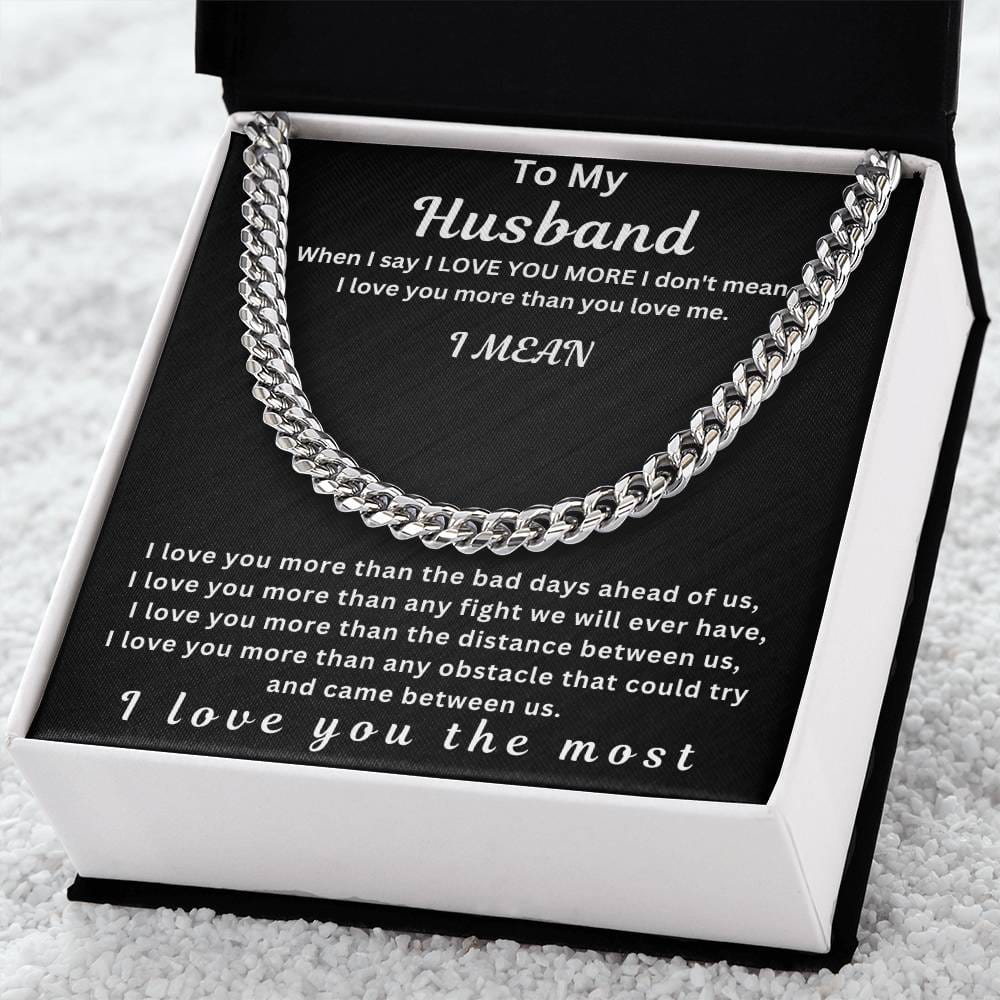 To My Husband " When I Say I Love You More" I Love You The Most | Cuban Link Chain