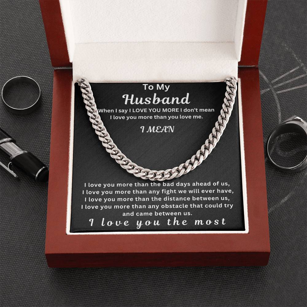 To My Husband " When I Say I Love You More" I Love You The Most | Cuban Link Chain