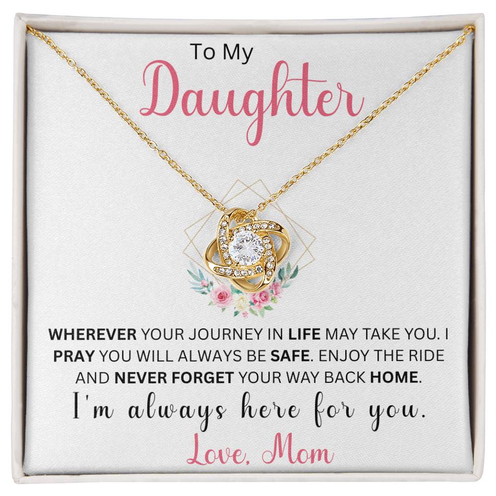 To My Daughter "Wherever Your Journey In Life May Take You" Love Mom | Love Knot Necklace