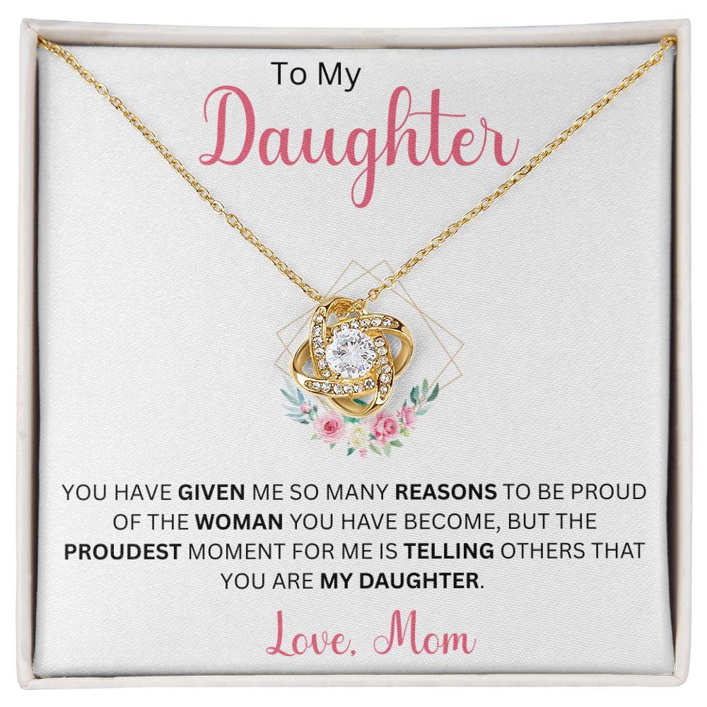 To My Daughter "You Have Given Me Many Reasons To Be Proud" Love Mom | Love Knot Necklace