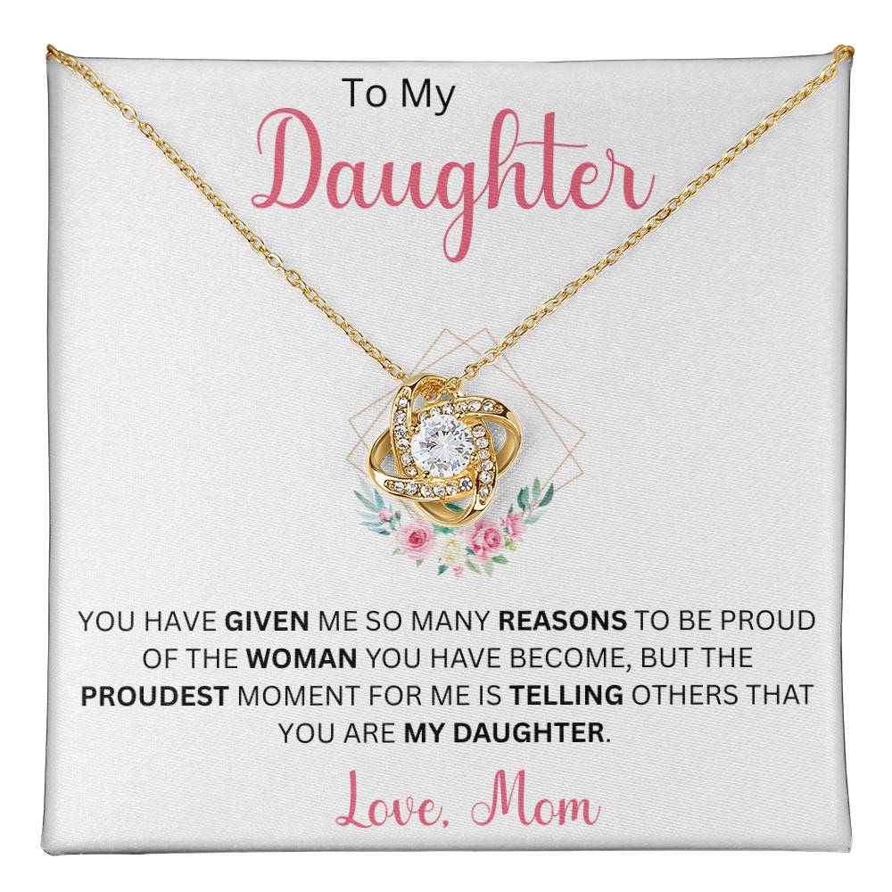 To My Daughter "You Have Given Me Many Reasons To Be Proud" Love Mom | Love Knot Necklace