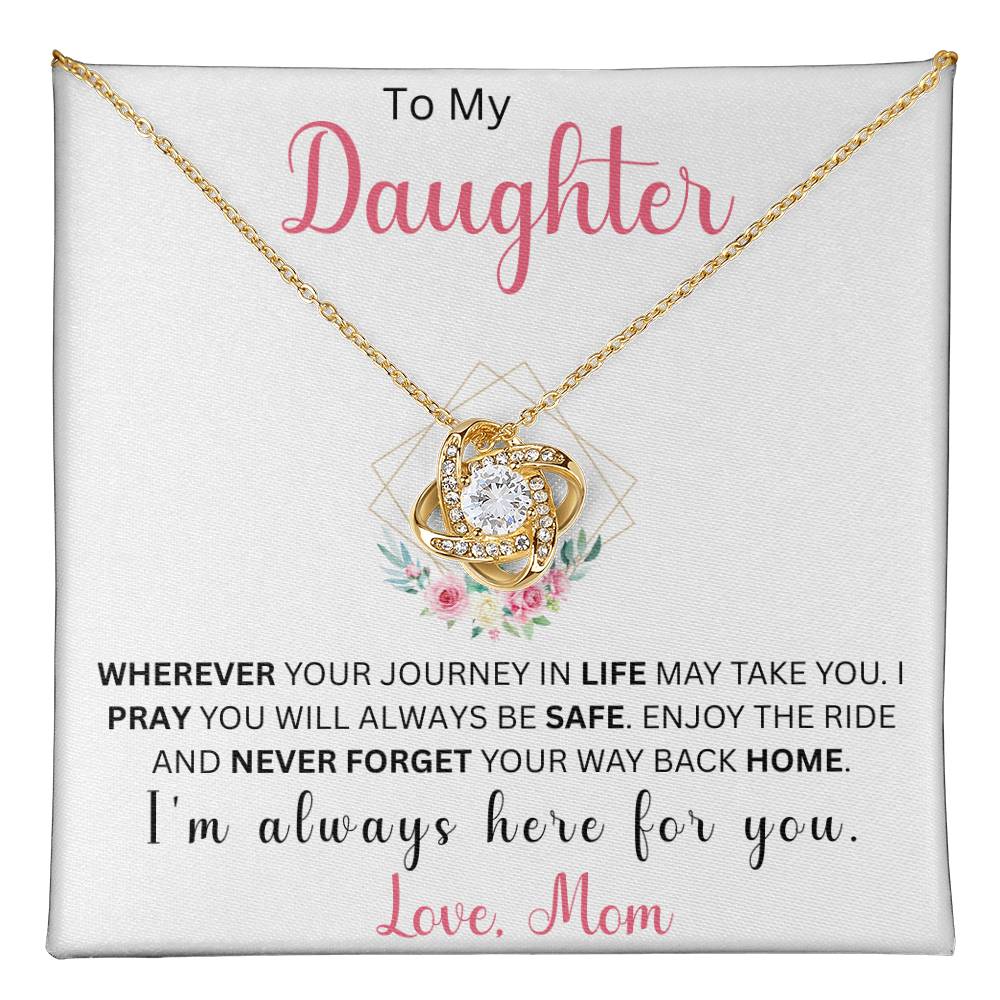 To My Daughter "Wherever Your Journey In Life May Take You" Love Mom | Love Knot Necklace