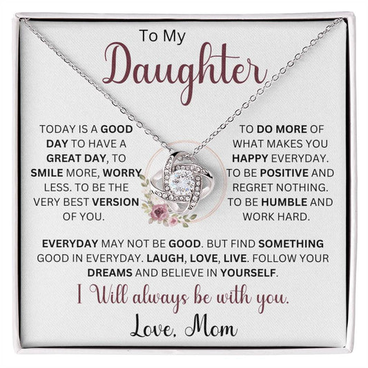 To My Daughter "Today Is A Good Day To Have A Great Day" Love Mom |  Love Knot Necklace