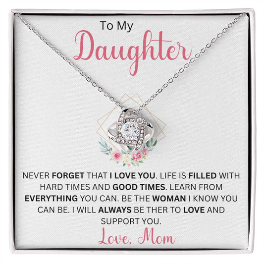 To My Daughter "Never Forget That I Love You, Life Is Filled With Hard Times" Love Mom | Love Knot Necklace