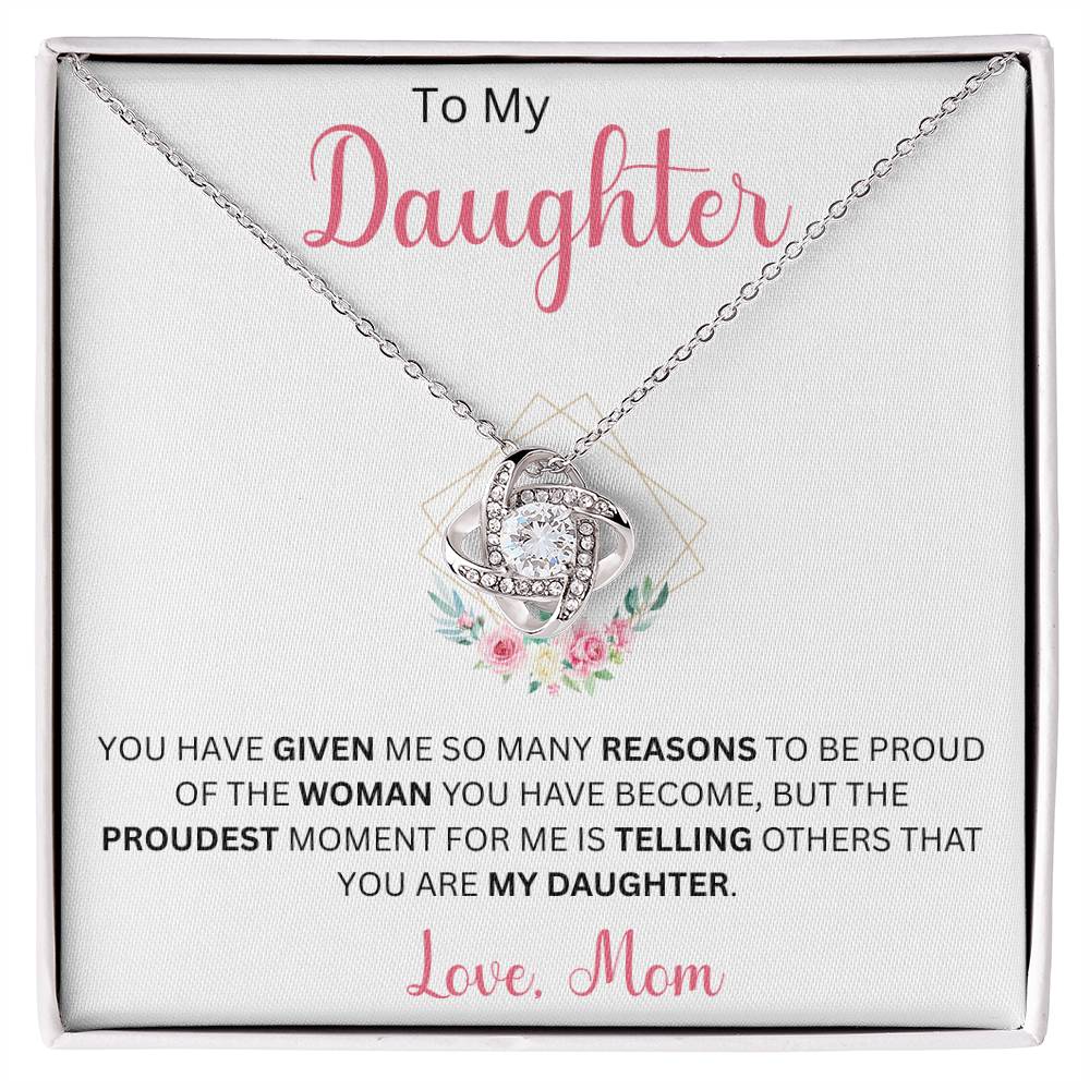 To My Daughter "You Have Given Me Many Reasons To Be Proud" Love Mom | Love Knot Necklace