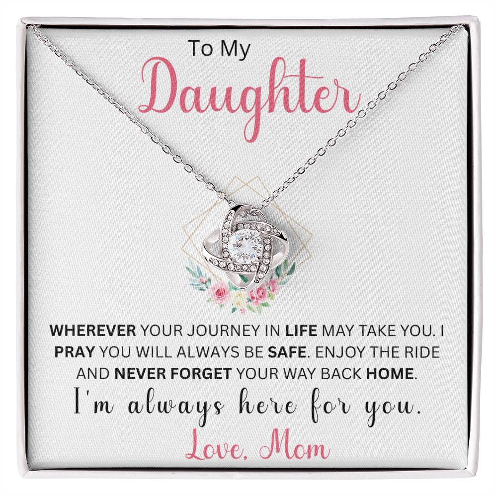 To My Daughter "Wherever Your Journey In Life May Take You" Love Mom | Love Knot Necklace