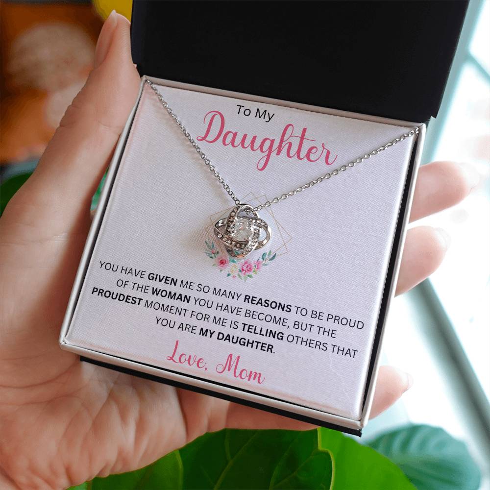 To My Daughter "You Have Given Me Many Reasons To Be Proud" Love Mom | Love Knot Necklace