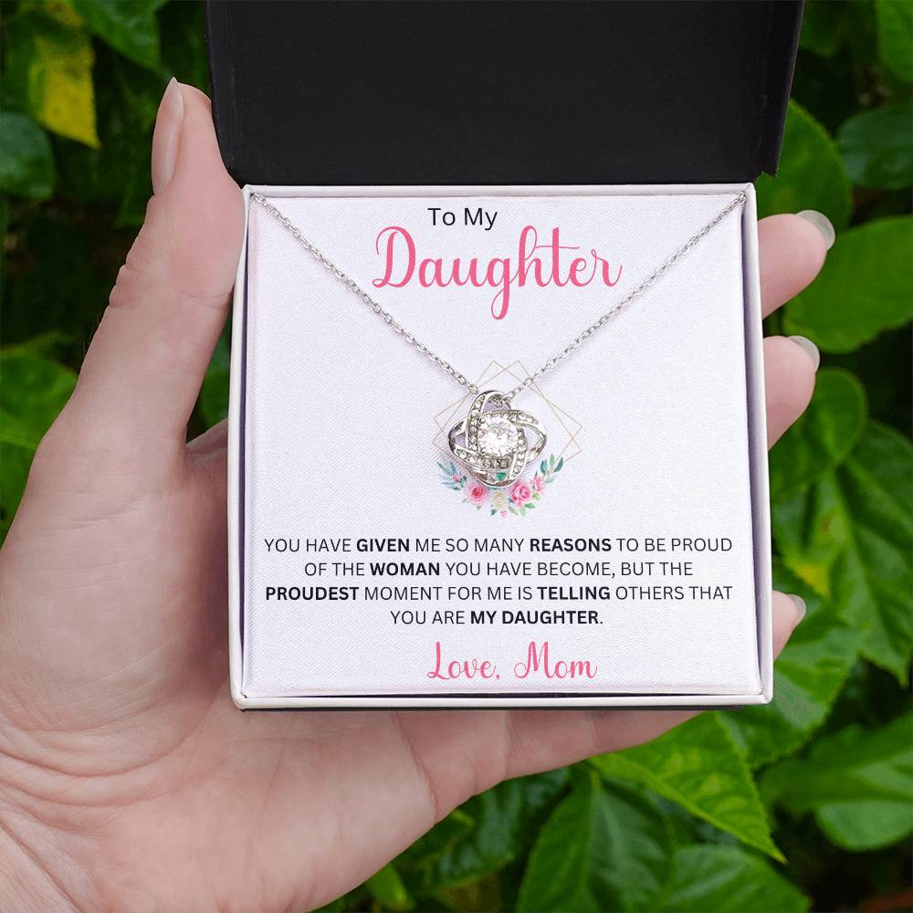 To My Daughter "You Have Given Me Many Reasons To Be Proud" Love Mom | Love Knot Necklace