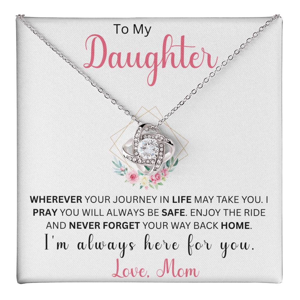 To My Daughter "Wherever Your Journey In Life May Take You" Love Mom | Love Knot Necklace