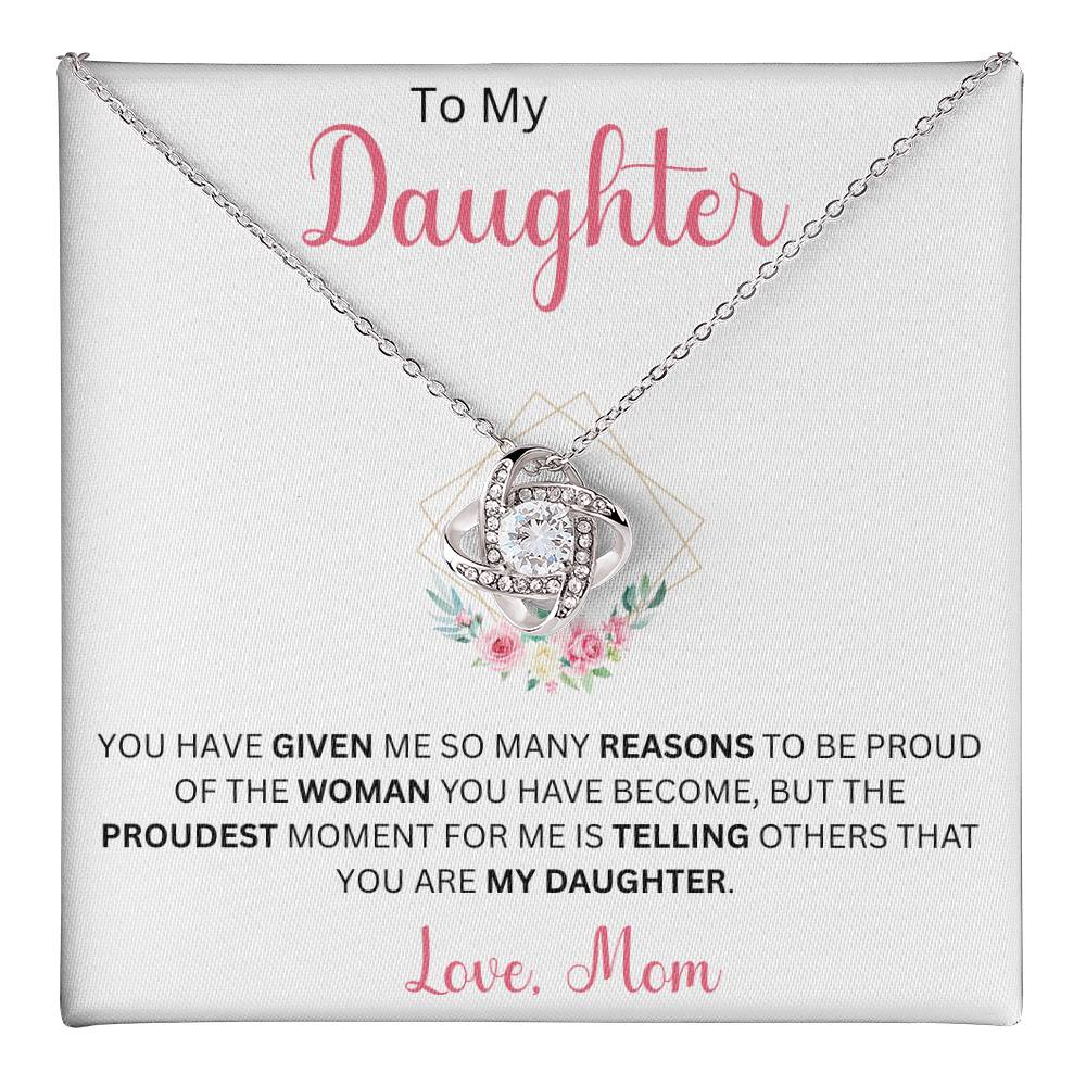 To My Daughter "You Have Given Me Many Reasons To Be Proud" Love Mom | Love Knot Necklace