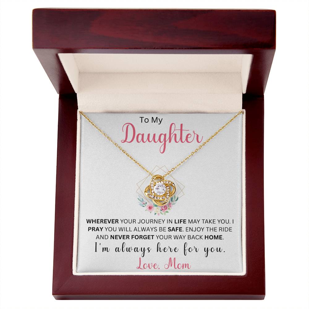 To My Daughter "Wherever Your Journey In Life May Take You" Love Mom | Love Knot Necklace