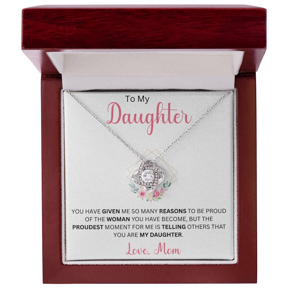 To My Daughter "You Have Given Me Many Reasons To Be Proud" Love Mom | Love Knot Necklace