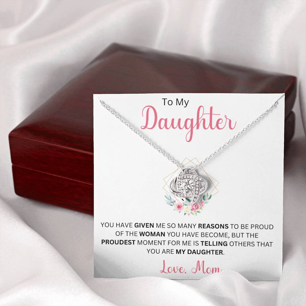 To My Daughter "You Have Given Me Many Reasons To Be Proud" Love Mom | Love Knot Necklace