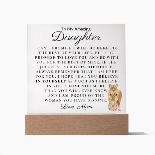 To My Amazing Daughter " I Can't Promise I Will Be Here For The Rest Of Your Life" Love Mom Acrylic Plaque Square