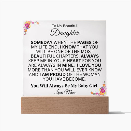 To My Beautiful Daughter "Someday When The Pages Of My Life End" Love Mom |  Acrylic Plaque Square