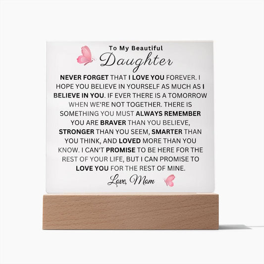 To My Beautiful Daughter " Never Forget That I Love You Forever" Love Mom |  Acrylic Plaque Square