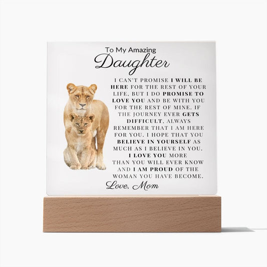 To My Amazing Daughter " I Can't Promise I Will Be Here For The Rest Of Your Life" Love Mom Acrylic Plaque