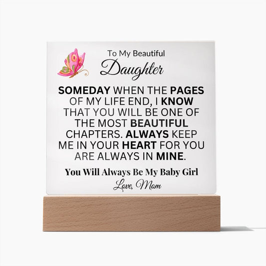 To My Beautiful Daughter "Someday When The Pages Of My Life End" Love Mom | Acrylic Plaque Squar