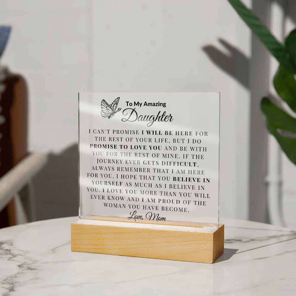 To My Amazing Daughter "I Can't promise I will be Here For The Rest Of Your Life" Love Dad Acrylic Plaque Square