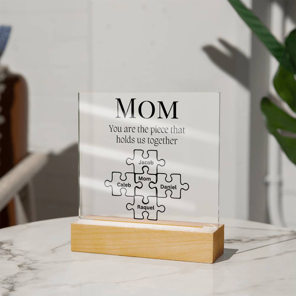 Mom " You are the piece that holds us together" from Daughter, Mother Son Gift, Acrylic Square Plaque