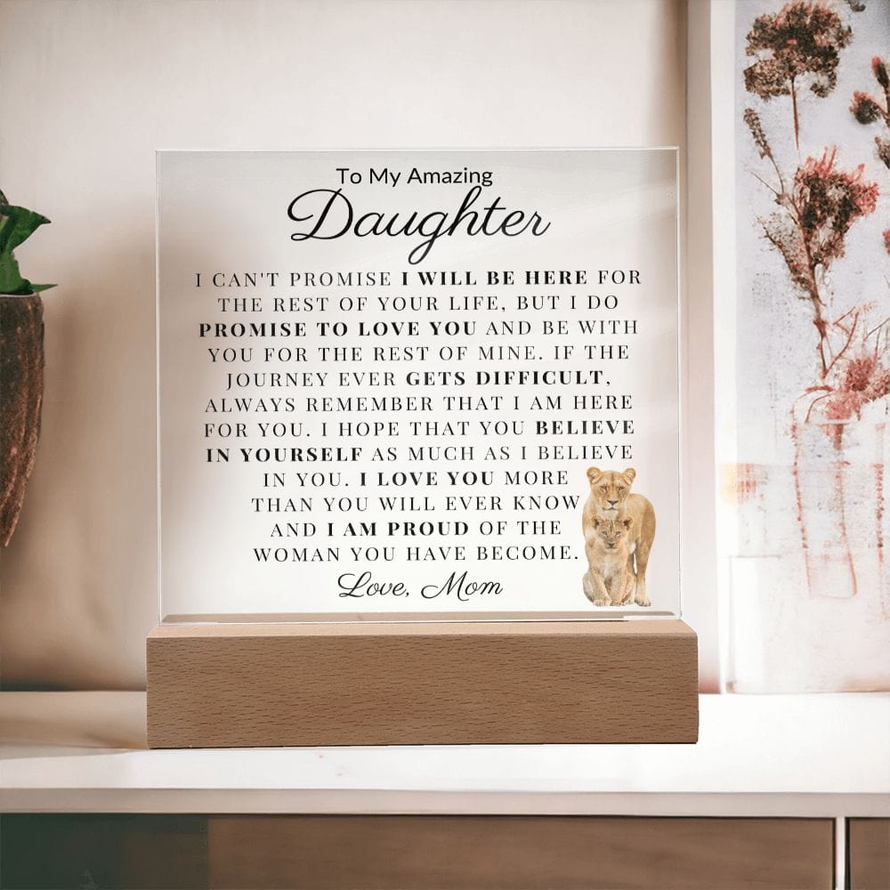 To My Amazing Daughter " I Can't Promise I Will Be Here For The Rest Of Your Life" Love Mom Acrylic Plaque Square