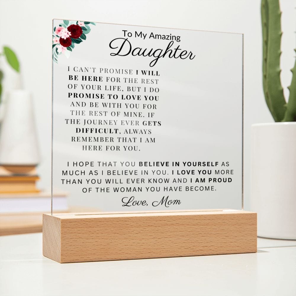 To My Amazing Daughter " I Am Proud Of The Woman You Have Become" Acrylic Plaque