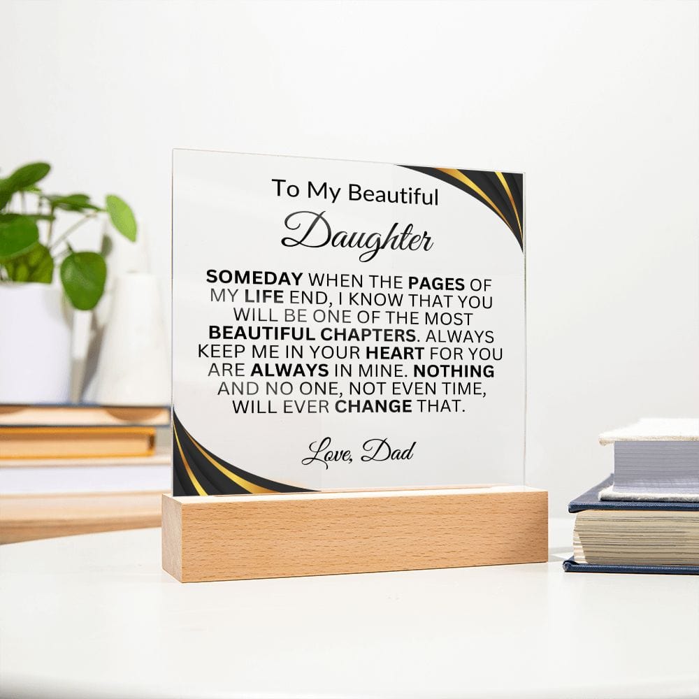 To My Beautiful Daughter " Someday When The Pages Of My Life End" Love Dad | Acrylic Plaque