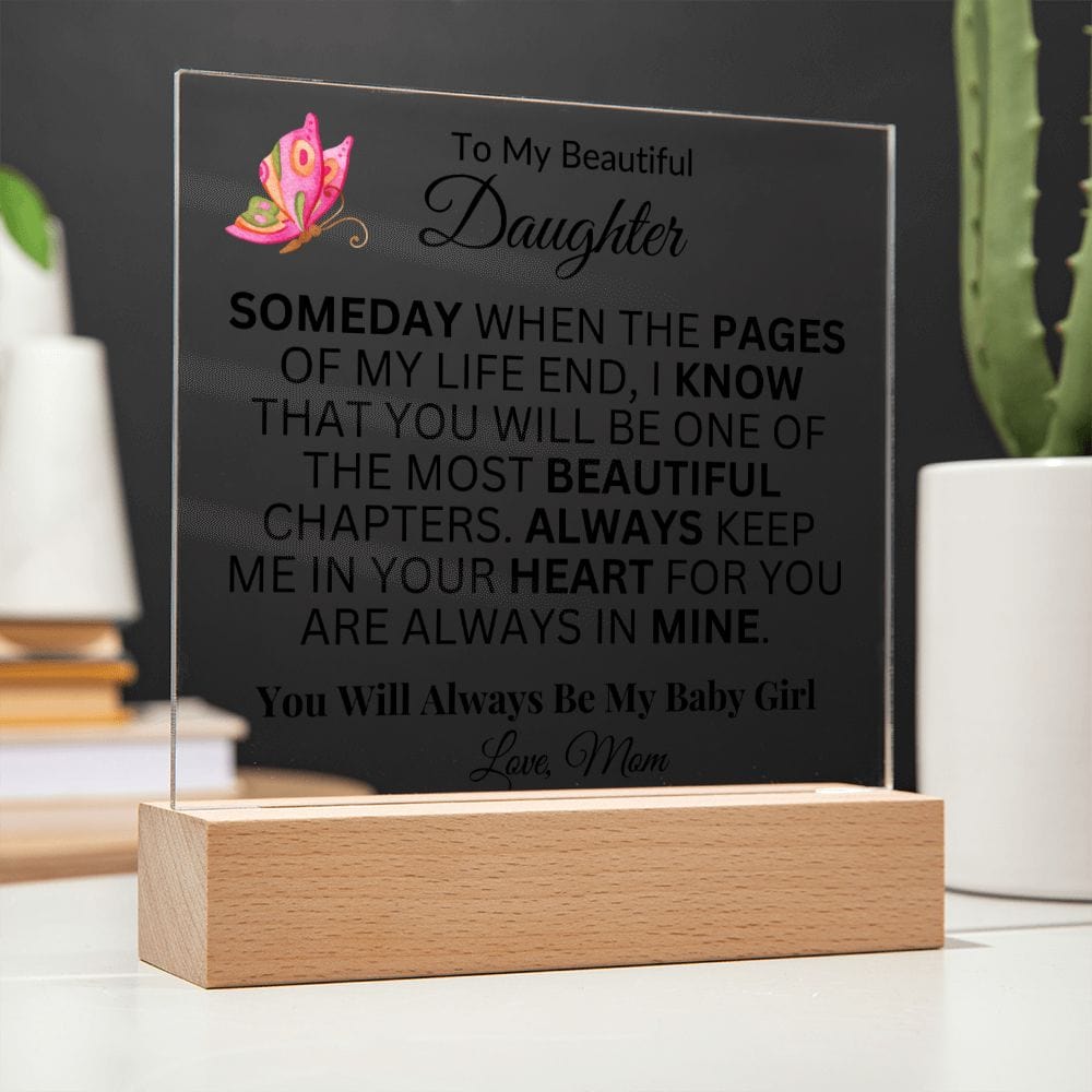 To My Beautiful Daughter "Someday When The Pages Of My Life End" Love Mom | Acrylic Plaque Squar