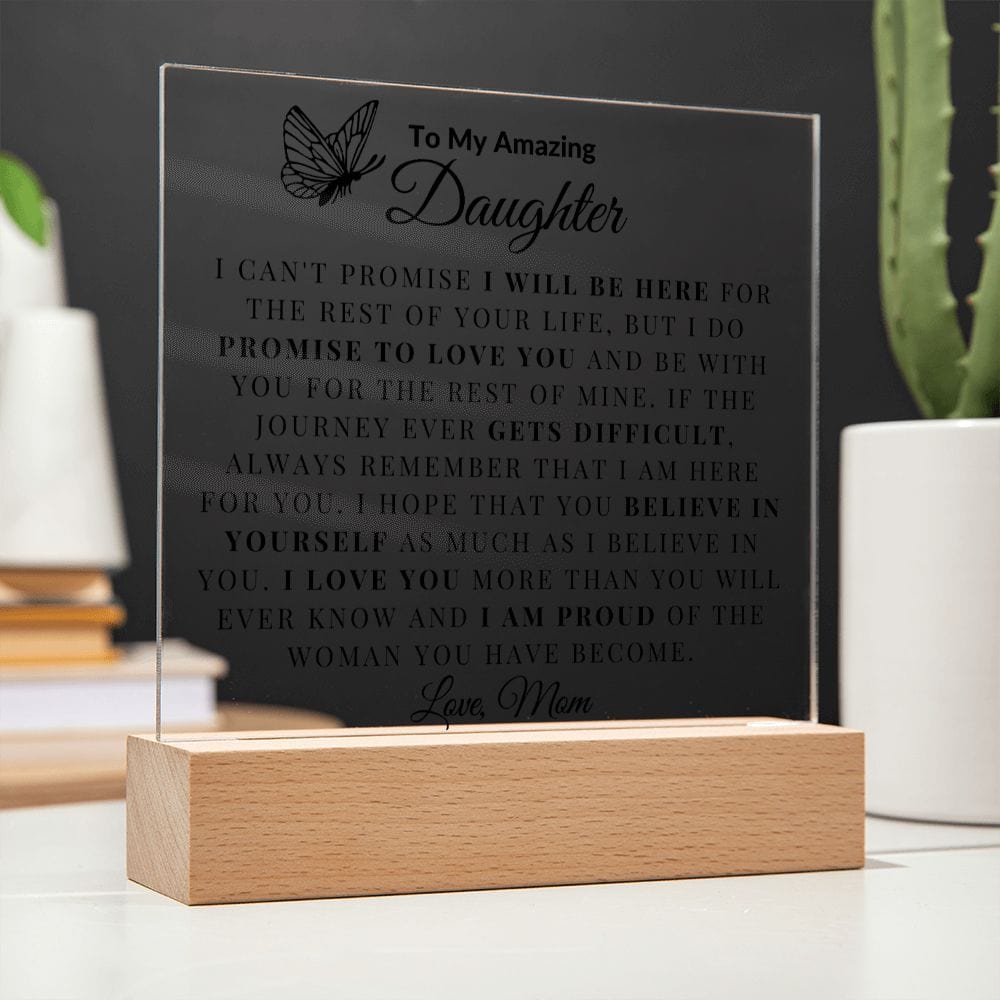 To My Amazing Daughter "I Can't promise I will be Here For The Rest Of Your Life" Love Dad Acrylic Plaque Square