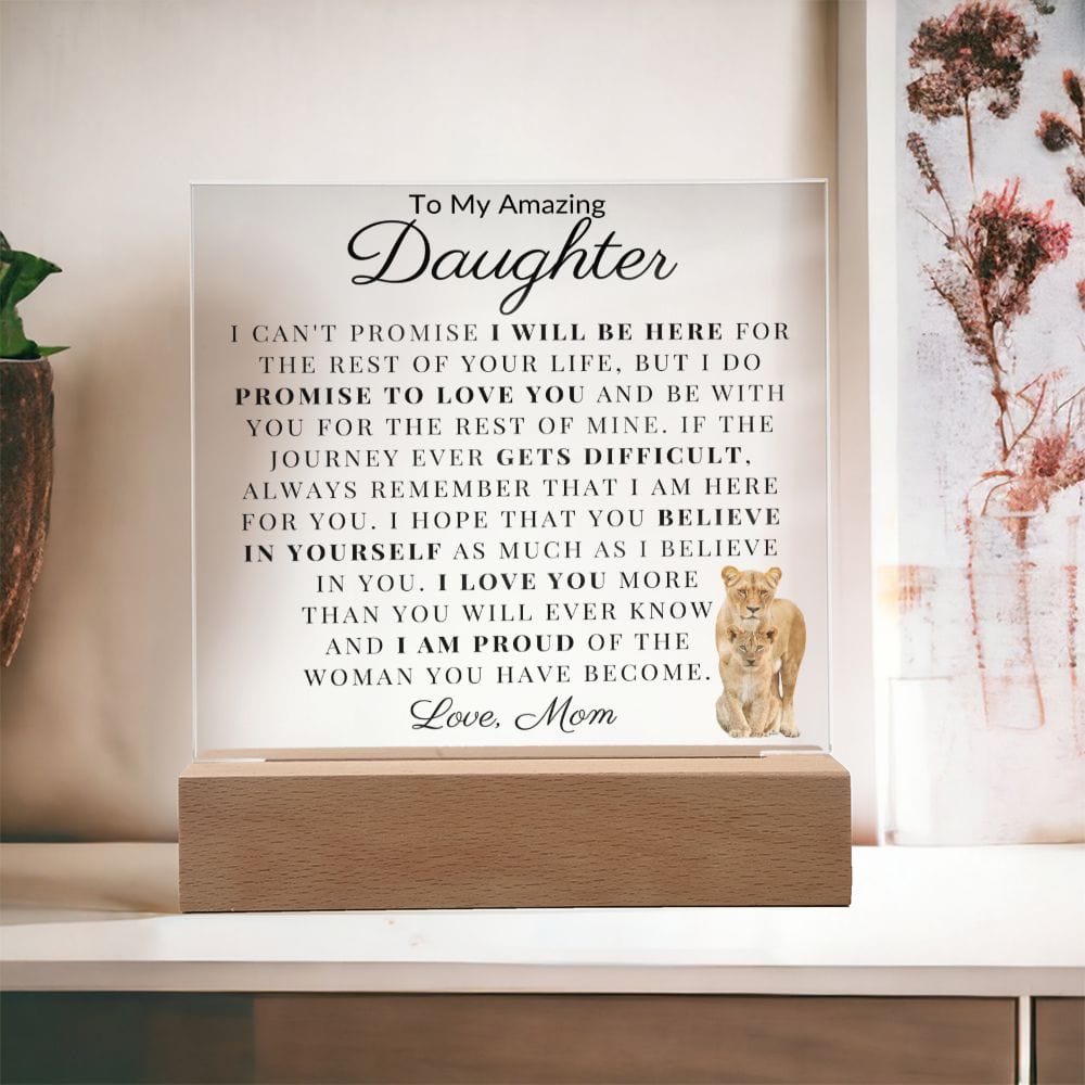 To My Amazing Daughter " I Can't Promise I Will Be Here For The Rest Of Your Life" Love Mom Acrylic Plaque Square