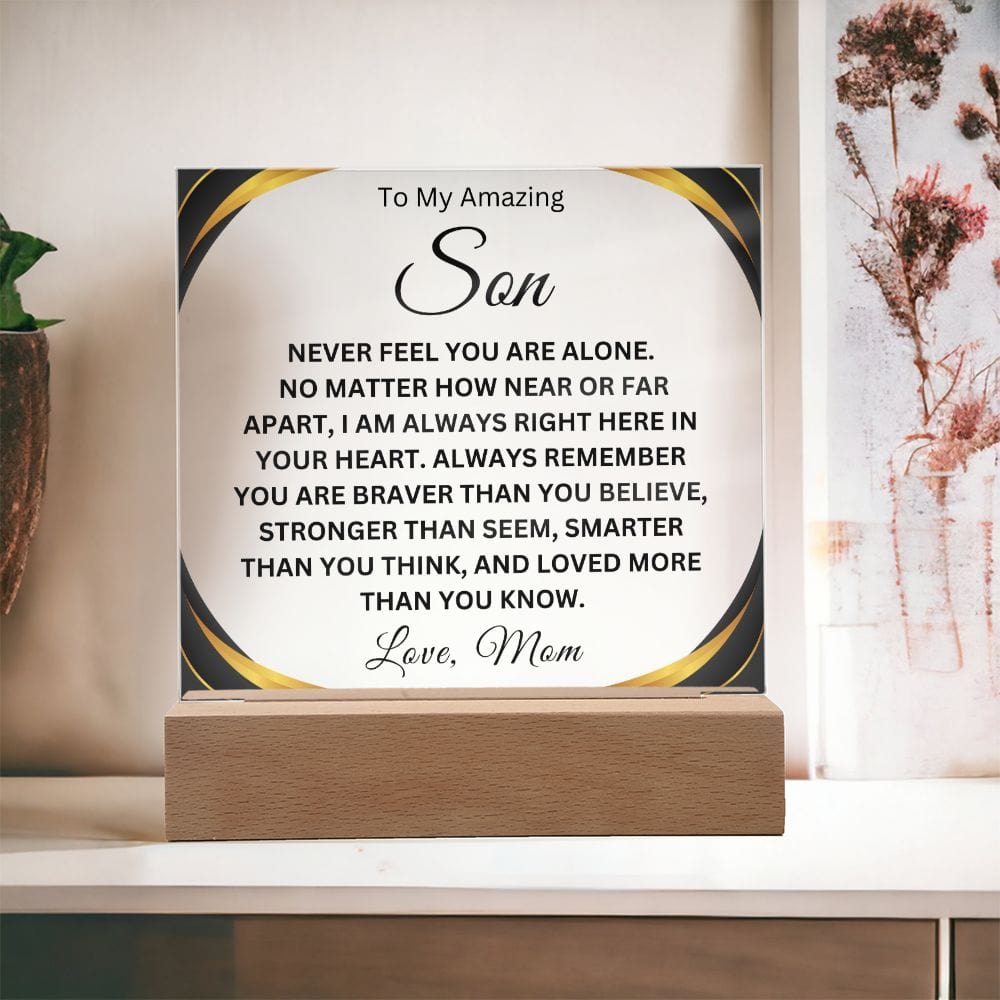 To My Amazing Son " Never Feel You Are Alone" Love Mom  Acrylic Plaque Square