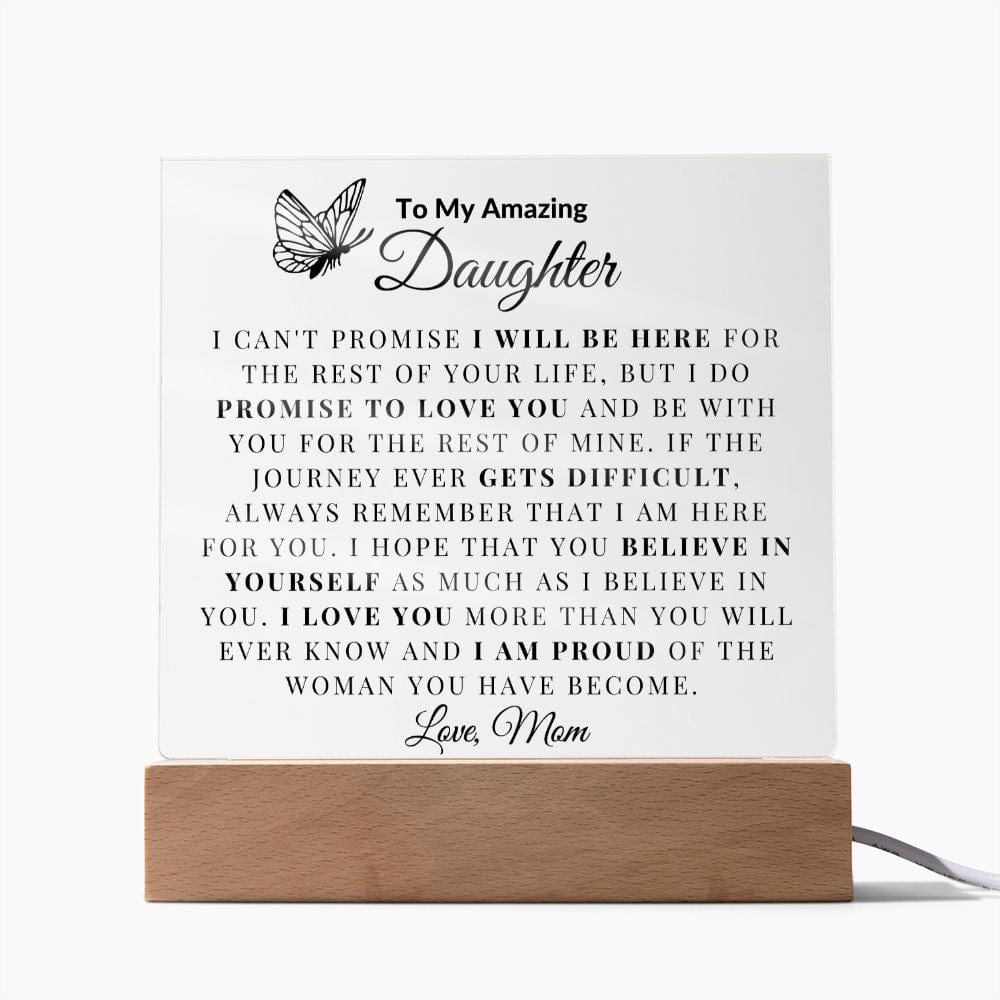 To My Amazing Daughter "I Can't promise I will be Here For The Rest Of Your Life" Love Dad Acrylic Plaque Square