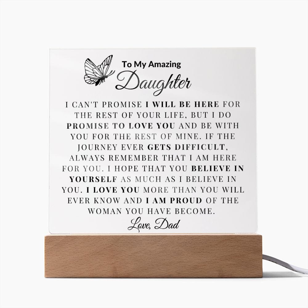 To My Amazing Daughter "I Can't promise I will be Here For The Rest Of Your Life" Love Dad | Acrylic Plaque Square