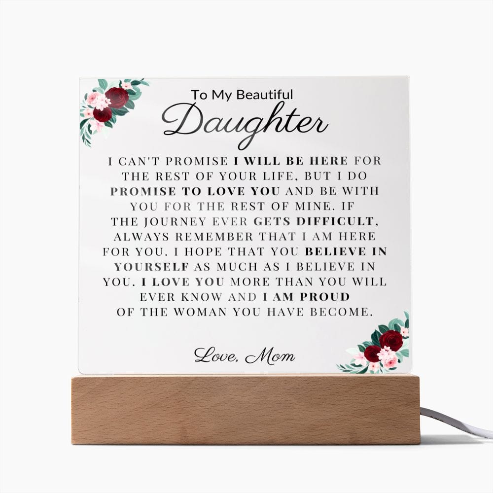 To My Beautiful Daughter " I Can't Promise I Will Be Here For The Rest Of Your Life" Love MomAcrylic Plaque