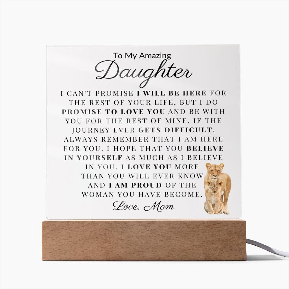 To My Amazing Daughter " I Can't Promise I Will Be Here For The Rest Of Your Life" Love Mom Acrylic Plaque Square