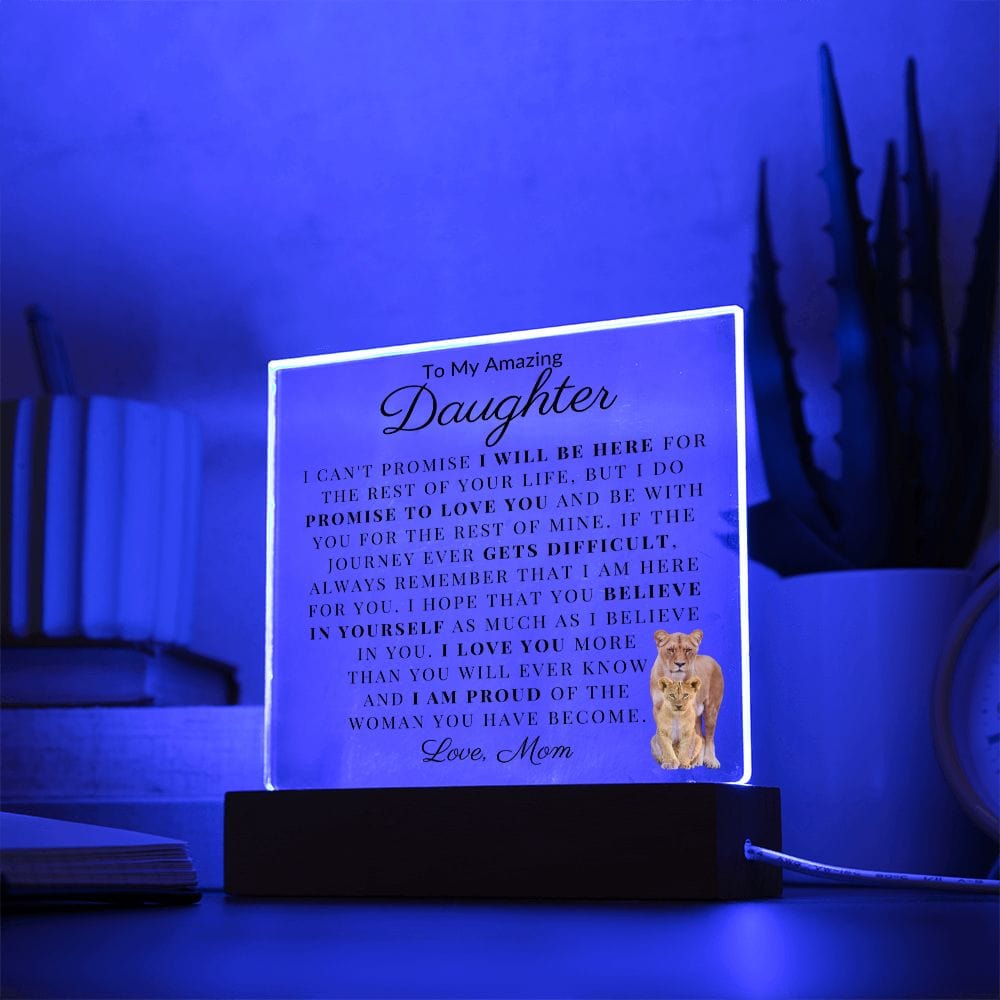 To My Amazing Daughter " I Can't Promise I Will Be Here For The Rest Of Your Life" Love Mom Acrylic Plaque Square