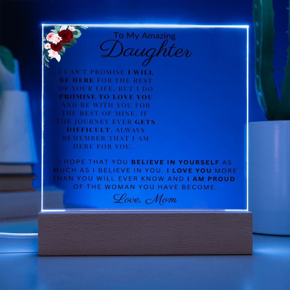 To My Amazing Daughter " I Am Proud Of The Woman You Have Become" Acrylic Plaque