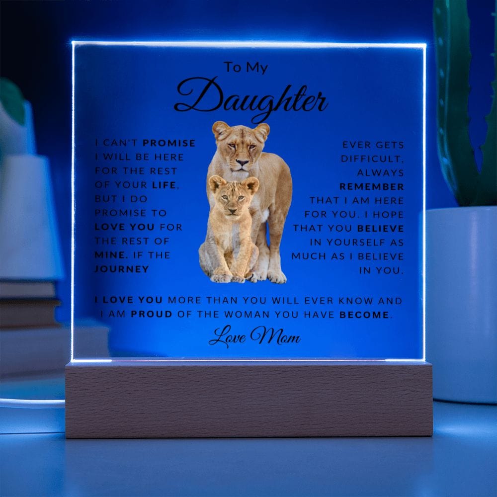 To My Daughter " I Can't Promise I Will Be here For The Rest Of Your Life" Love, Mom | Acrylic Plaque