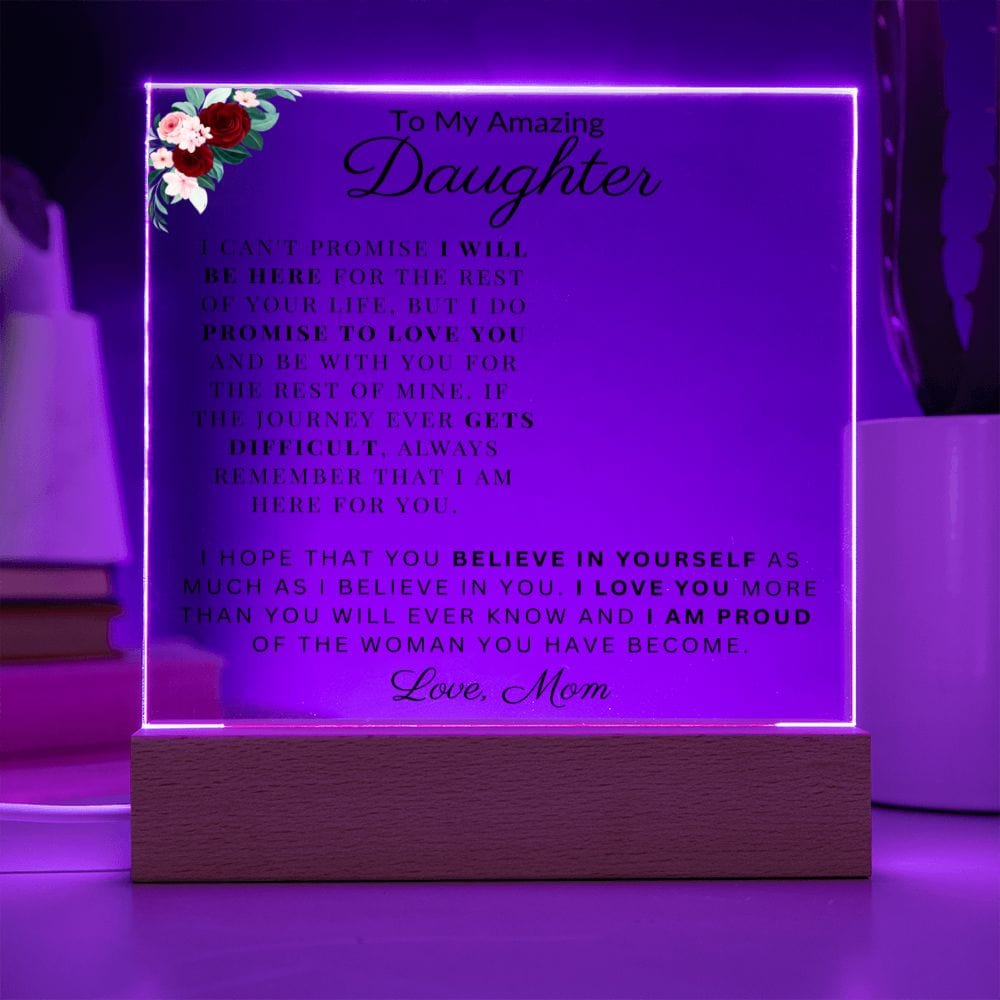 To My Amazing Daughter " I Am Proud Of The Woman You Have Become" Acrylic Plaque