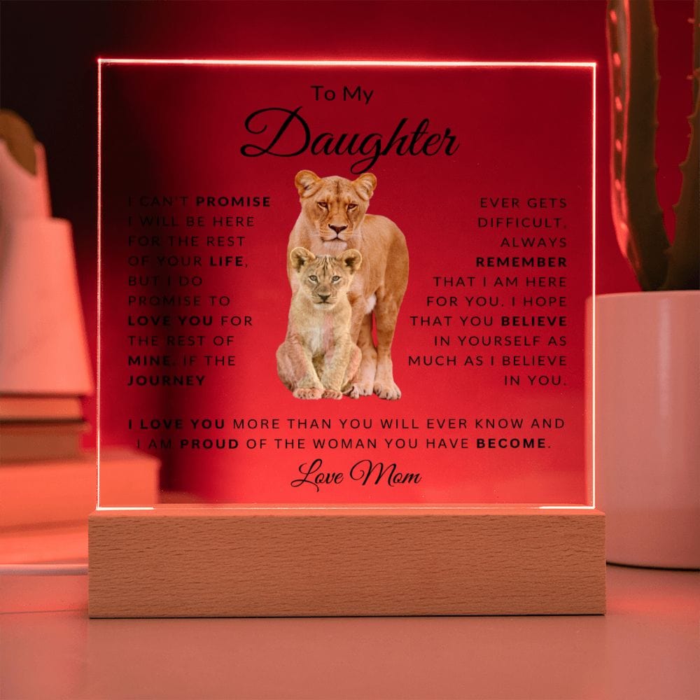 To My Daughter " I Can't Promise I Will Be here For The Rest Of Your Life" Love, Mom | Acrylic Plaque