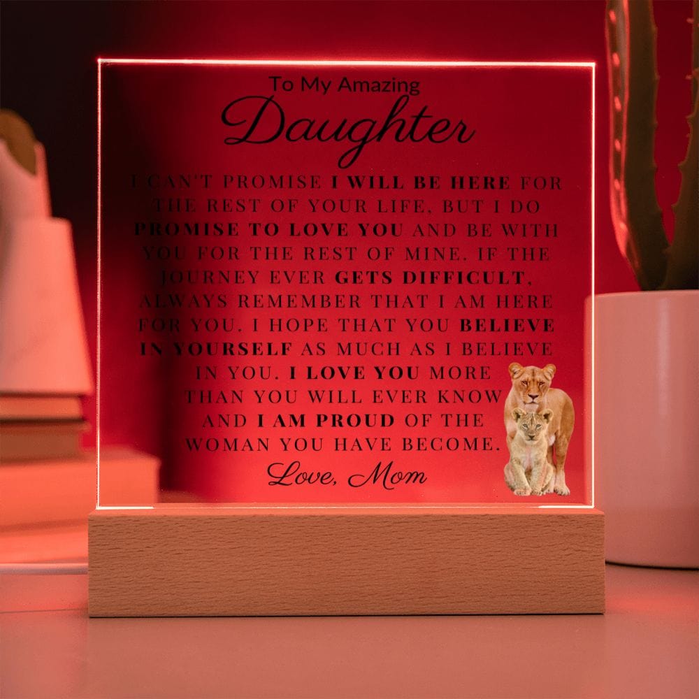 To My Amazing Daughter " I Can't Promise I Will Be Here For The Rest Of Your Life" Love Mom Acrylic Plaque Square